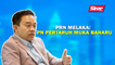 SINAR PM: PRN Melaka: PN pertaruh muka baharu