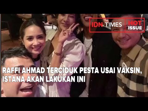 RAFFI AHMAD TERCIDUK PESTA USAI VAKSIN, ISTANA AKAN LAKUKAN INI