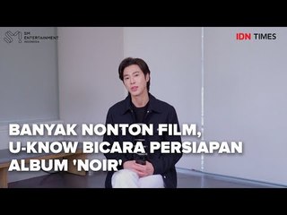 Wawancara Eksklusif: Banyak Nonton Film, U-KNOW Bicara Persiapan Album 'NOIR'