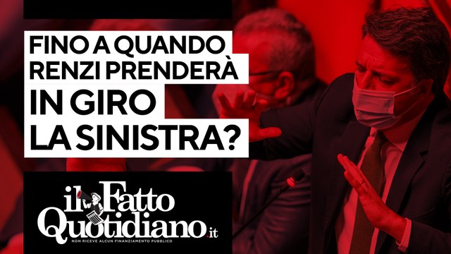 Ddl Zan, fino a quando Renzi prenderà in giro la sinistra?