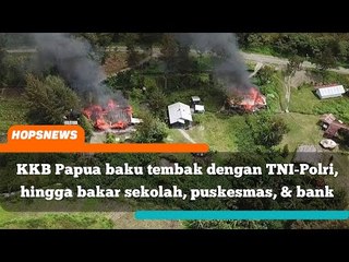 Memanas lagi! KKB Papua baku tembak dengan TNI-Polri, hingga bakar sekolah, puskesmas, & bank