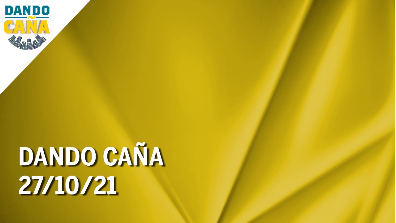 Dando Caña | 27/10/21 | Programa Completo