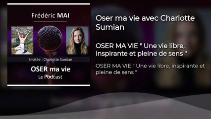 Oser ma vie avec Charlotte Sumian