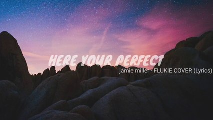 Here's your Perfect- Jamie Miller lyrics Flukie cover