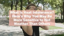 What Is Heat Intolerance? Here's Why You May Be More Sensitive to Hot Weather Than Others