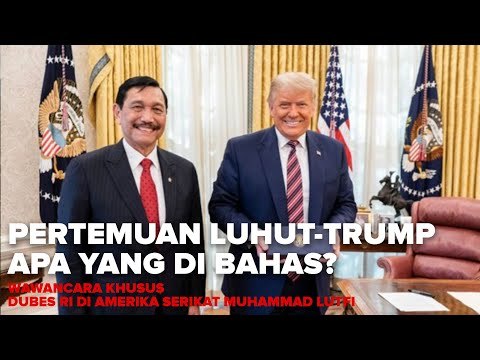 DUBES AS M.LUTFI SOAL PERTEMUAN LUHUT DAN TRUMP