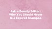 Ask a Beauty Editor: Why You Should Never Use Expired Shampoo