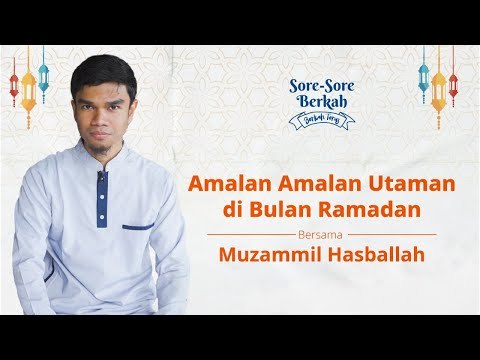 Sore-Sore Berkah Eps. 2 Bersama Muzammil Hasballah: Amalan-amalan Utama di Bulan Ramadan