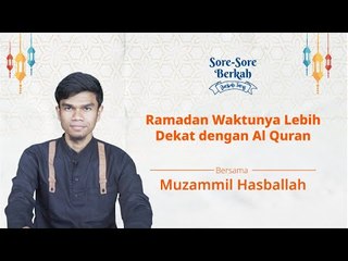 Sore-Sore Berkah Eps.13 Bersama Muzammil Hasballah: Ramadan Waktunya Lebih Dekat Dengan Al-Quran