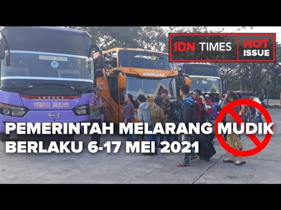 PEMERINTAH MELARANG MUDIK, BERLAKU 6-17 MEI 2021