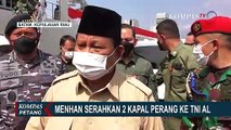 Menhan Prabowo Serahkan 2 Kapal Perang ke TNI AL