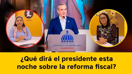 ¿Qué dirá el presidente esta  noche sobre la reforma fiscal?