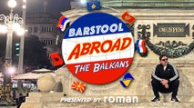 Tonight, Barstool Goes to THE BALKANS
