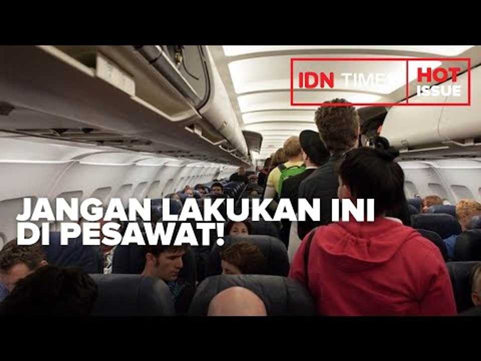 JANGAN LAKUKAN 10 HAL INI DI PESAWAT, BISA BAHAYA!