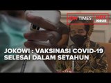 JOKOWI : VAKSINASI COVID-19 SELESAI DALAM SETAHUN