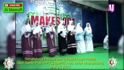 Senandung Perjuangan Nasyid Lagu Religi Oleh Santri Putri PPTQ SMPIT Abu Ja'far MaKeS 2017