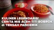 Kuliner Legendaris! Cerita Mie Aceh Titi Bobrok di Tengah Pandemik