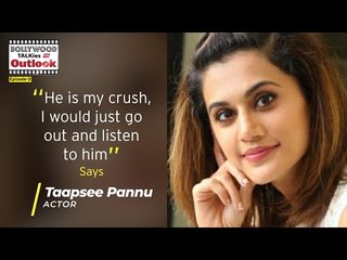 He is My Crush. I Would Just Go Out & Listen to Him says Taapsee Pannu