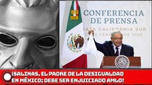 AMLO: ¡Salinas, el padre de la desigualdad en México; debe ser enjuiciado!