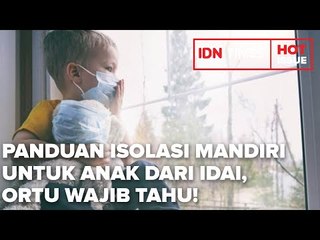 PANDUAN ISOLASI MANDIRIUNTUK ANAK DARI IDAI,ORTU WAJIB TAHU!