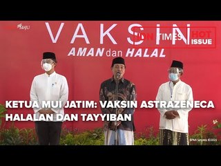 KETUA MUI JATIM: VAKSIN ASTRAZENECA HALALAN DAN TAYYIBAN