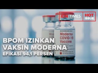 BPOM IZINKAN PENGGUNAAN VAKSIN MODERNA, EFIKASI 94,1 PERSEN