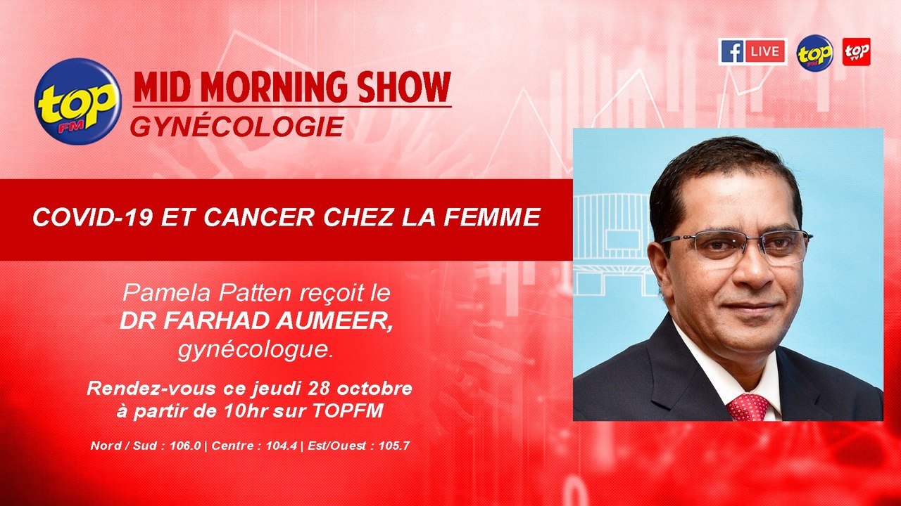 Mid Morning Show : Gynécologie Thème : Covid-19 et cancer chez la femme Pamela Patten reçoit le Dr Farhad Aumeer, gynécologue