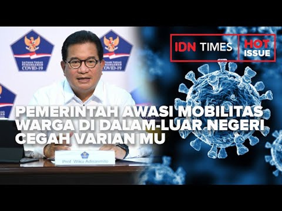 PEMERINTAH AWASI MOBILITAS WARGA DI DALAM LUAR NEGERI CEGAH VARIAN MU