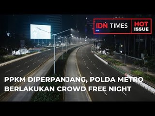 PPKM DIPERPANJANG, POLDA METRO JAYA BERLAKUKAN CROWD FREE NIGHT