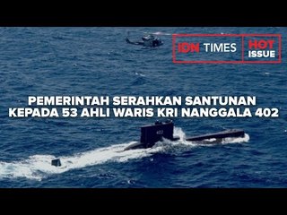 PEMERINTAH SERAHKAN SANTUNAN KEPADA 53 AHLI WARIS KRI NANGGALA 402