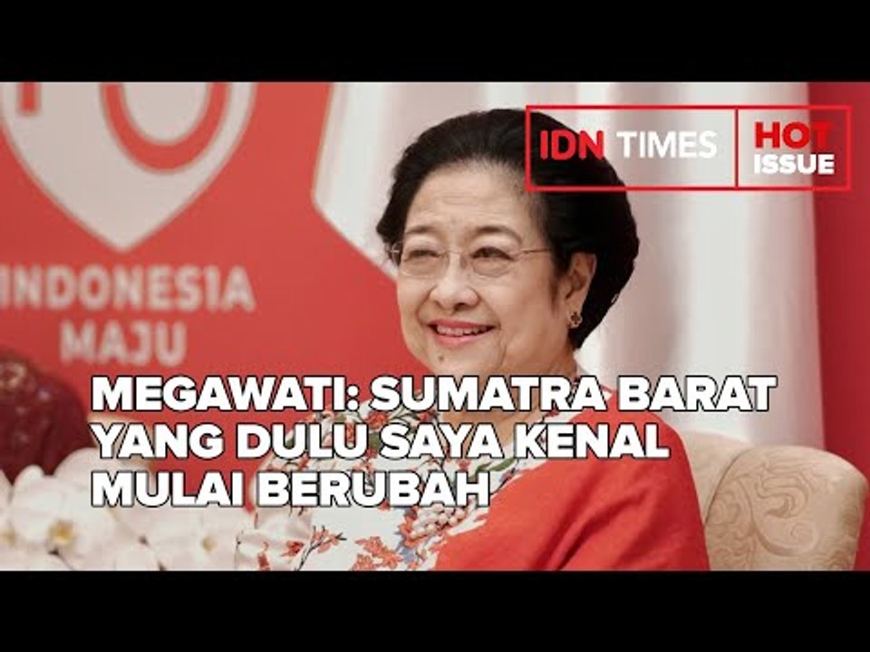 MEGAWATI: SUMATRA BARAT YANG DULU SAYA KENAL MULAI BERUBAH