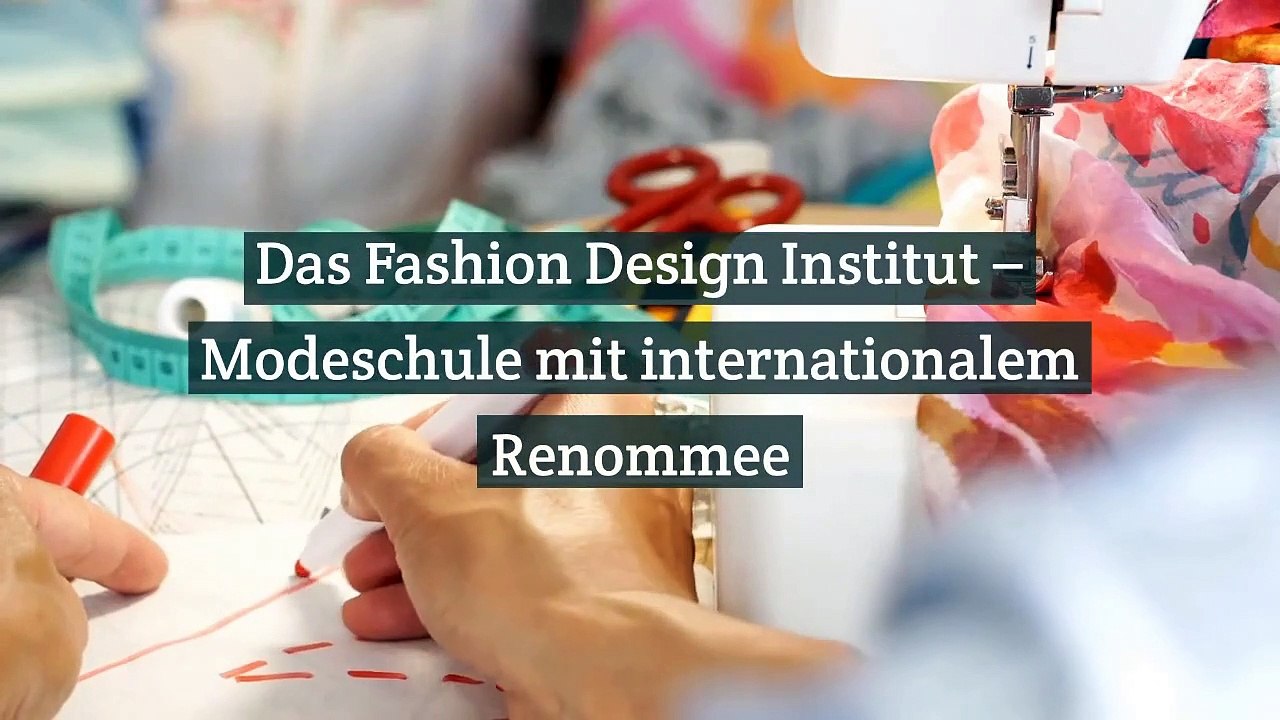 Das fashion design institut – modeschule mit internationalem renommee