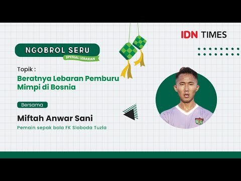 Ngobrol Seru by IDN Times bersama Miftah Anwar Sani - Beratnya Lebaran Pemburu Mimpi di Bosnia