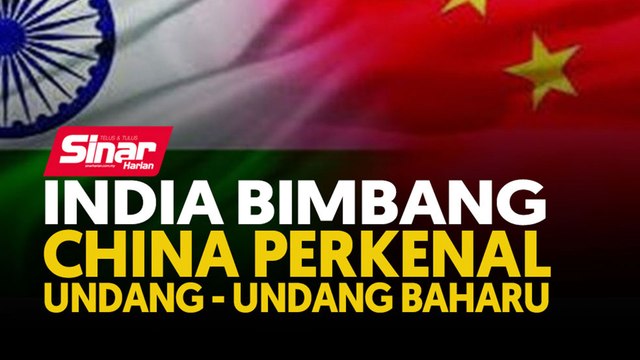 India bimbang China perkenal undang-undang baharu!
