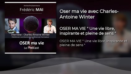 Oser ma vie avec Charles-Antoine Winter