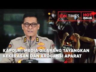 KAPOLRI: MEDIA DILARANG TAYANGKAN KEKERASAN DAN AROGANSI APARAT