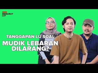 TANGGAPAN LU SOAL LARANGAN MUDIK? - MENURUT LU