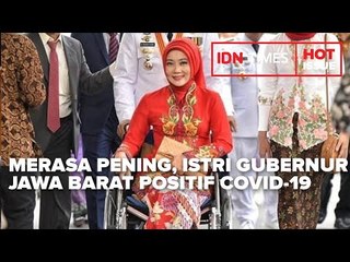 MERASA PENING, ISTRI GUBERNUR JAWA BARAT RIDWAN KAMIL POSITIF COVID-19