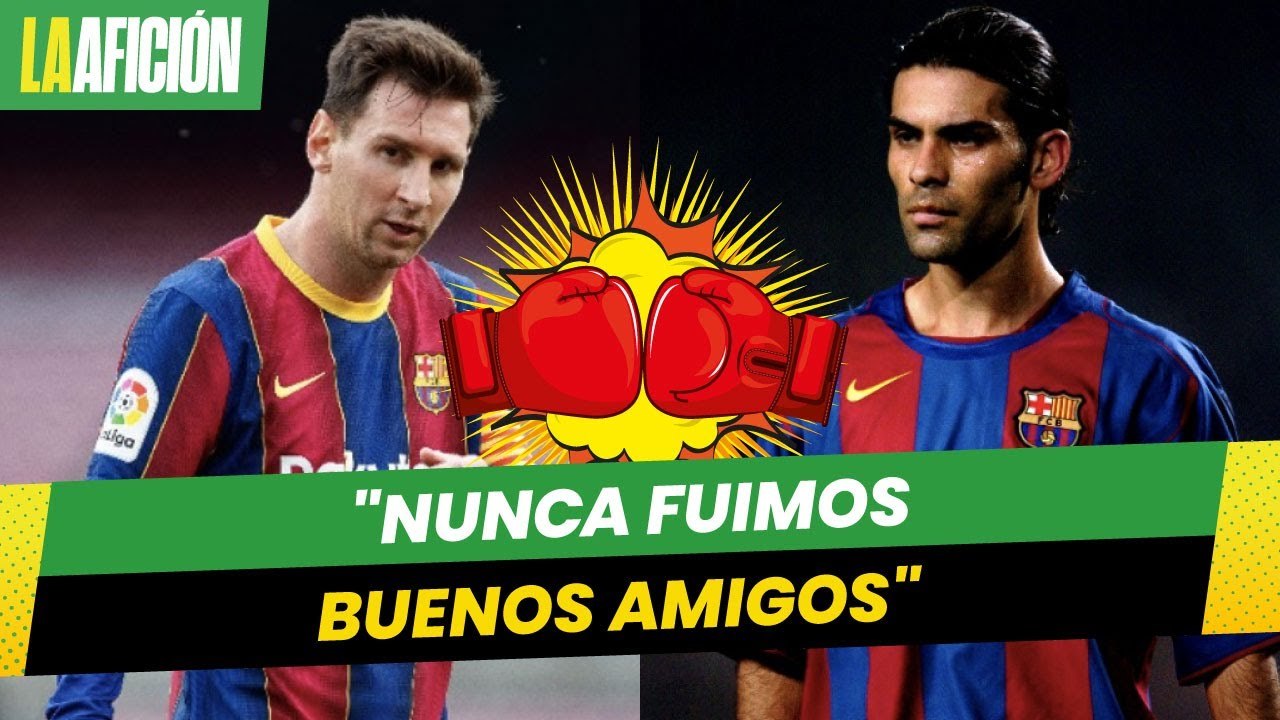 "Nunca fuimos buenos amigos": Rafa Márquez sobre su relación con Messi
