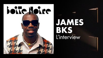 James BKS (L'interview) | Boite Noire