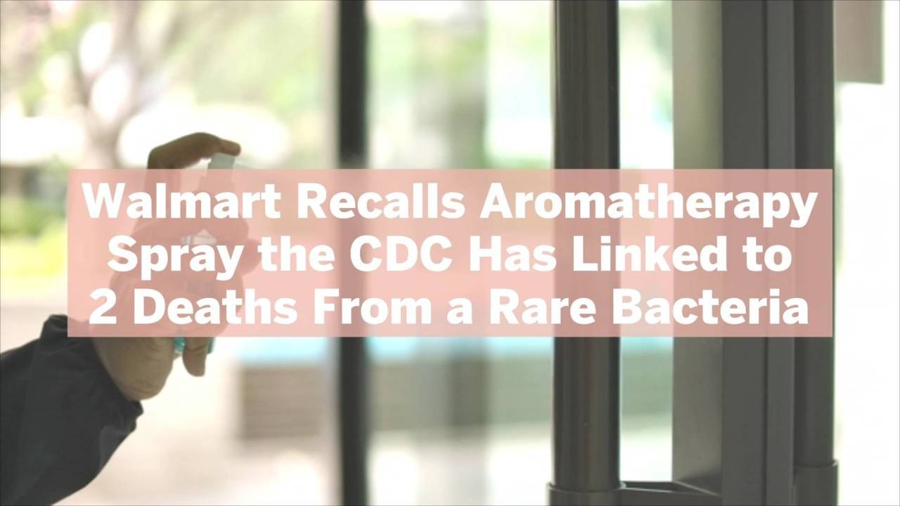Walmart Recalls Aromatherapy Spray the CDC Has Linked to 2 Deaths From a Rare Bacteria—Here's What to Know