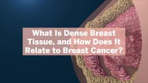 What Is Dense Breast Tissue, and How Does It Relate to Breast Cancer?