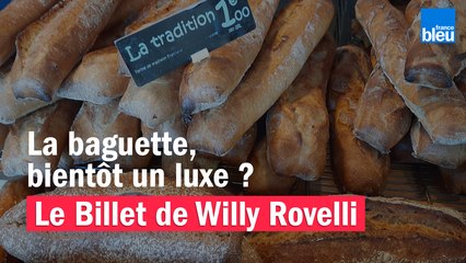 La baguette, bientôt un luxe ? Le billet de Willy Rovelli