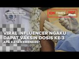 VIRAL INFLUENCER NGAKU DAPAT VAKSIN DOSIS KE-3, APA KATA KEMENKES?