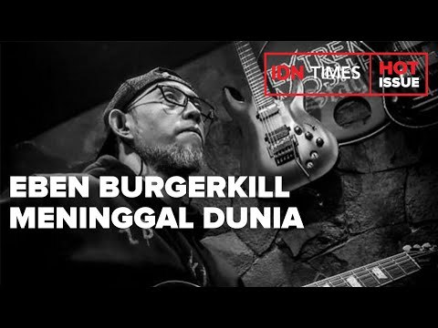 EBEN BURGERKILL MENINGGAL DUNIA
