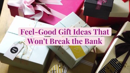 10 Feel-Good Gift Ideas That Won't Break the Bank