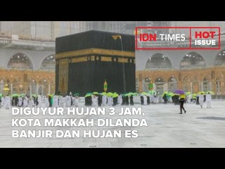 DIGUYUR HUJAN 3 JAM, KOTA MAKKAH DILANDA BANJIR DAN HUJAN ES