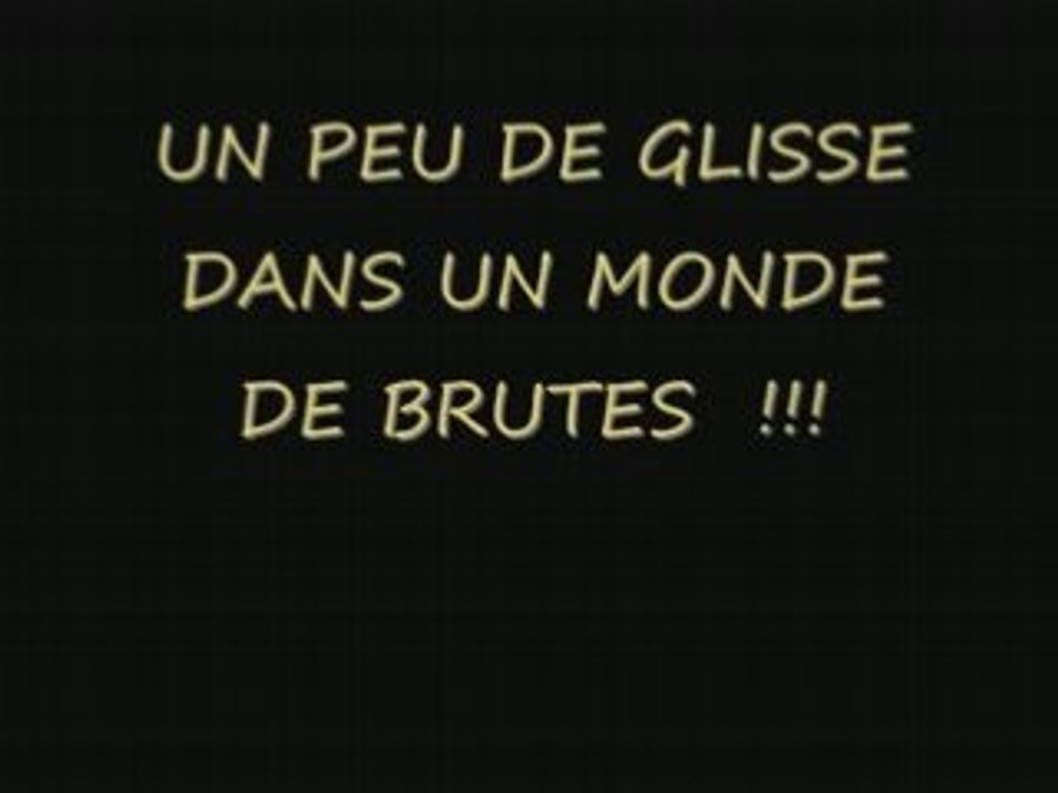 Un peu de glisse dans un monde de brutes !!!