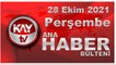 Kay Tv Ana Haber Bülteni (28 EKİM 2021)