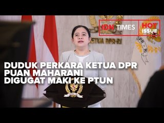 DUDUK PERKARA KETUA DPR PUAN MAHARANI DIGUGAT MAKI KE PTUN